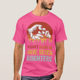 Je kunt me niet verzwijgen dat ik 7 daughters heb. t-shirt