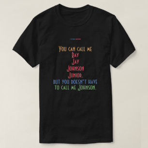 Je kunt me Ray Jay Johnson Junior noemen T-shirt