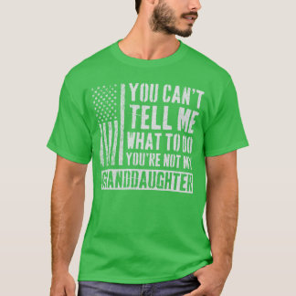 Je kunt me vertellen wat ik moet doen kleindochter t-shirt