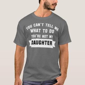 Je kunt me vertellen wat je moet doen39re niet mij t-shirt