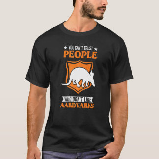 Je kunt mensen die geen aardvarken leuk vinden nie t-shirt