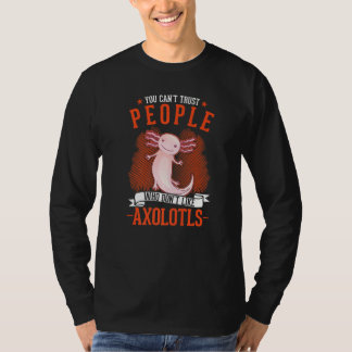 Je kunt mensen die niet van axolotls houden niet v t-shirt