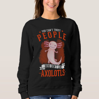 Je kunt mensen die niet van Axolotls houden niet v Trui