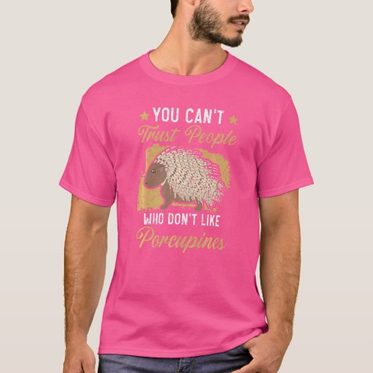 Je kunt mensen die niet van stekelvarkens houden n t-shirt (Voorkant)