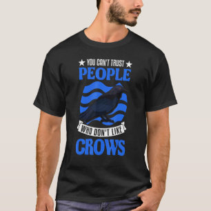 Je kunt mensen niet vertrouwen die niet van kraaie t-shirt