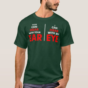 Je kunt met je oren horen dat ik met mijn oog kan t-shirt