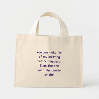Je kunt mijn breien leuk maken, maar onthoud...... mini tote bag