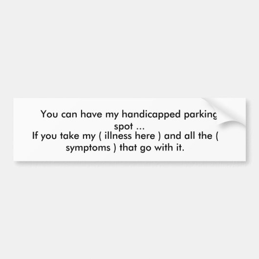 Je kunt mijn gehandicapte parkeerplaats hebben... bumpersticker (Voorkant)