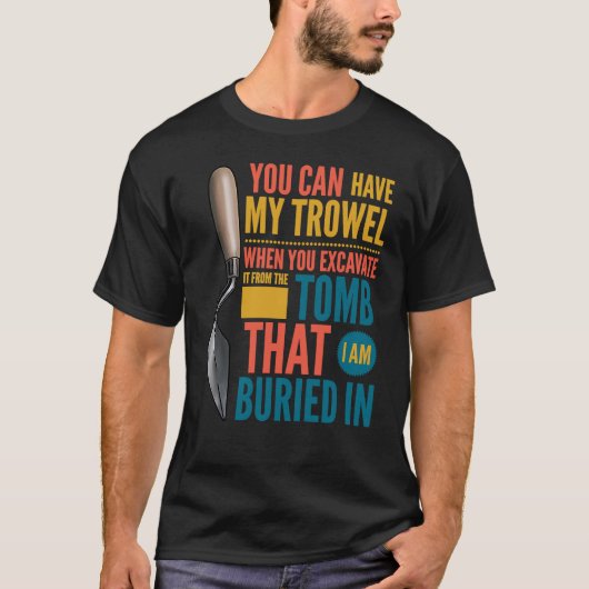 Je kunt mijn humor archaeolo van Trowel Archeology T-shirt (Voorkant)
