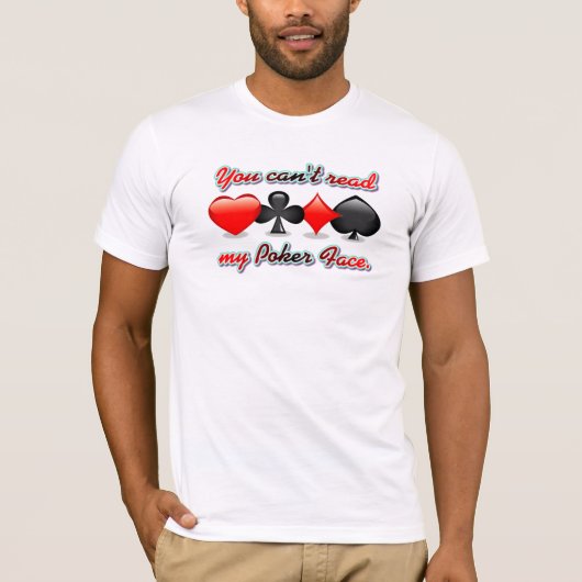 Je kunt mijn pokergezicht niet lezen t-shirt (Voorkant)