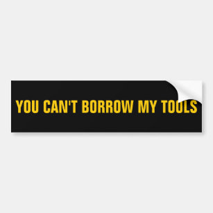 Je kunt mijn tools niet lenen bumpersticker