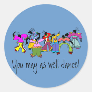 Je kunt net zo goed dansen! ronde sticker