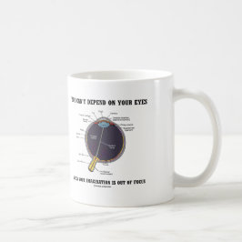 Je kunt niet afhankelijk zijn van je ogen verbeeld koffiemok