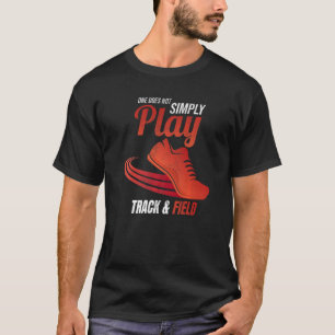 Je kunt niet alleen het spoor en het veld afspelen t-shirt