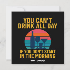 Je kunt niet de hele dag Drinken als je 's ochtend Kaart