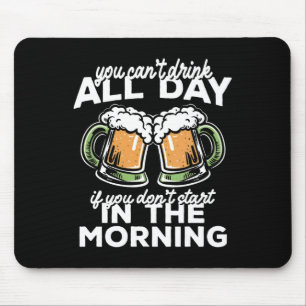 Je kunt niet de hele dag drinken St. Patrick's Day Muismat