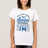 Je kunt niet draaien zonder IM Swimmer Relay T-shirt (Voorkant)