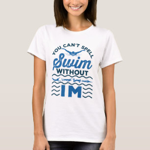 Je kunt niet draaien zonder IM Swimmer Relay T-shirt