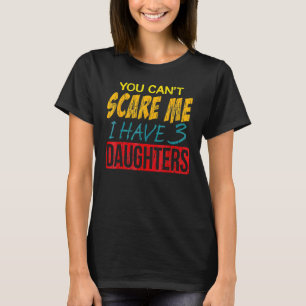Je kunt niet E Ik heb 3 dochter Best Git of Pa OM T-shirt