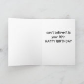 JE KUNT NIET GELOVEN DAT JE '16e' BIRTHDAY BEVINDT Kaart (Binnen)