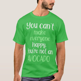 Je kunt niet iedereen gelukkig maken dat je geen A T-shirt