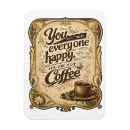 Je kunt niet iedereen gelukkig maken - Koffie Magneet