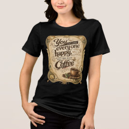 Je kunt niet iedereen gelukkig maken - Koffie Tri-Blend Shirt