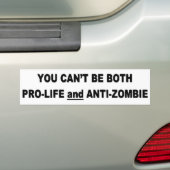 Je kunt niet pro-leven en anti-Zombie zijn Bumpersticker (Op auto)