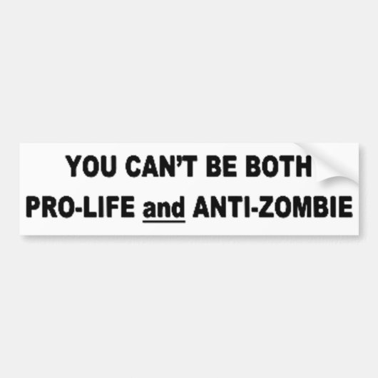 Je kunt niet pro-leven en anti-Zombie zijn Bumpersticker (Voorkant)