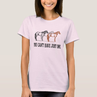 Je kunt niet slechts één paardenT-shirt hebben T-shirt