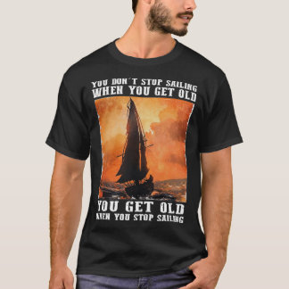 Je kunt niet stoppen met zeuren als je oud wordt. t-shirt