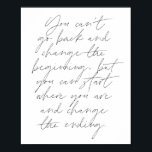 Je kunt niet teruggaan en het begin veranderen... poster<br><div class="desc">U kunt niet terug gaan en het begin veranderen, maar u kunt beginnen waar u bent en het beëindigende Manuscript veranderen</div>