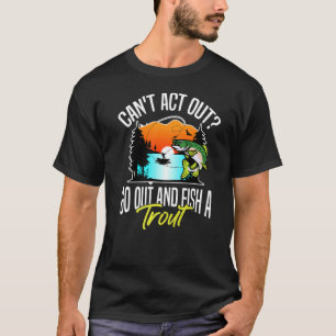 Je kunt niet uitstappen en een forel hobbyforel vi t-shirt