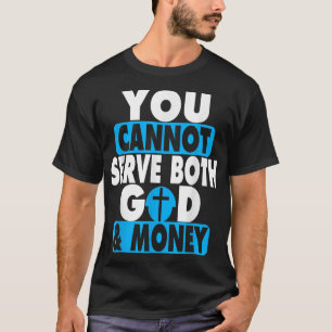 Je kunt niet zowel God als Money Jesus Christia di T-shirt