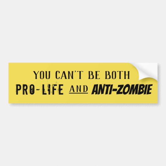 Je kunt niet zowel pro-leven als anti-Zombie zijn Bumpersticker (Voorkant)