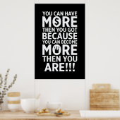 Je kunt nog meer krijgen dan je hebt. poster (Keuken)