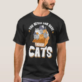 Je kunt nooit genoeg katten hebben... t-shirt (Voorkant)