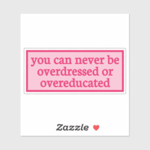 Je kunt nooit overdressed of overopgeleid zijn - Y Sticker