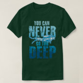 Je kunt nooit te diep in de scuba duiken t-shirt (Design voorkant)