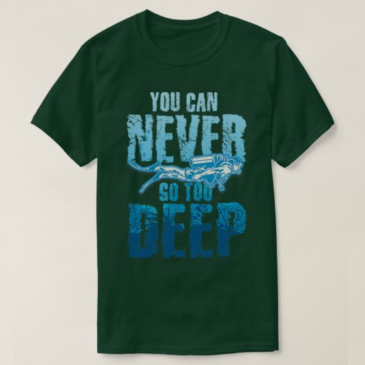 Je kunt nooit te diep in de scuba duiken t-shirt (Design voorkant)