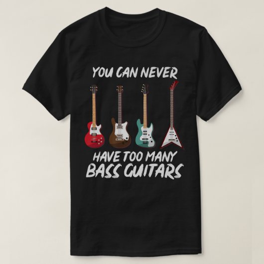 Je kunt nooit te veel bass Guitars muziekbas hebbe T-shirt (Design voorkant)