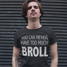 Je kunt nooit te veel BROLL-videograaf hebben T-shirt