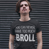 Je kunt nooit te veel BROLL-videograaf hebben T-shirt