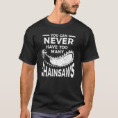 Je kunt nooit te veel Chainsaws Arborist Lum hebbe T-shirt (Voorkant)