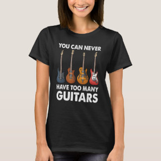 Je kunt nooit te veel gitaarmuziek hebben t-shirt