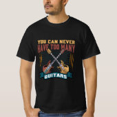 Je kunt nooit te veel gitaren hebben Funny Gift T- T-shirt (Voorkant)