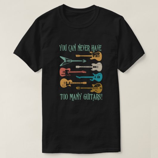 Je kunt nooit te veel gitaren hebben Grappig cadea T-shirt (Design voorkant)
