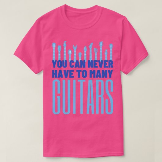 Je kunt nooit te veel gitaren hebben - grappige gi t-shirt (Design voorkant)