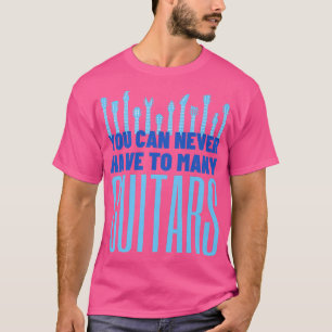Je kunt nooit te veel gitaren hebben - grappige gi t-shirt