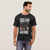 Je kunt nooit te veel gitaren hebben - grappige gi t-shirt (Voorkant volledig)